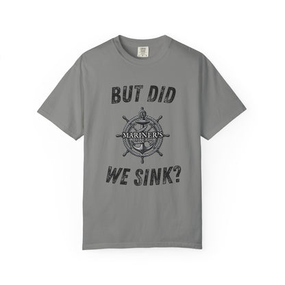 But Did We Sink? T-Shirt