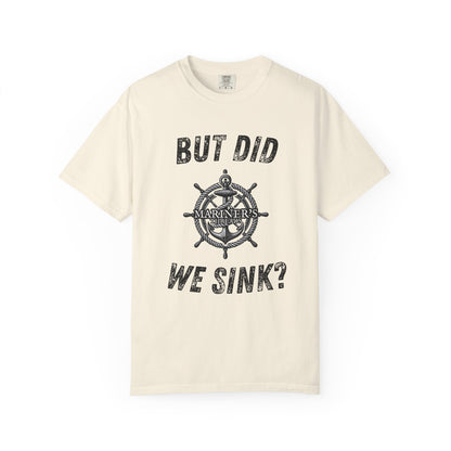 But Did We Sink? T-Shirt