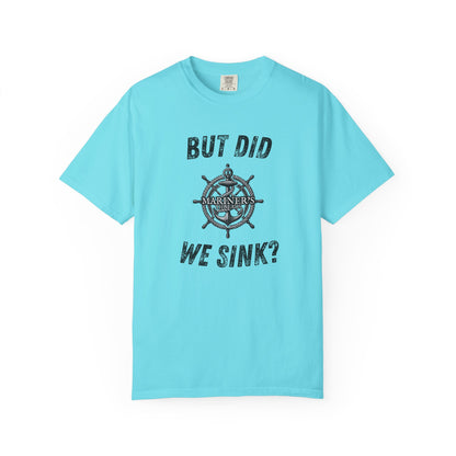 But Did We Sink? T-Shirt
