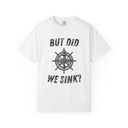 But Did We Sink? T-Shirt