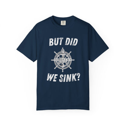 But Did We Sink? T-Shirt
