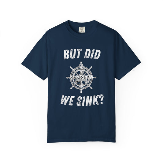 But Did We Sink? T-Shirt
